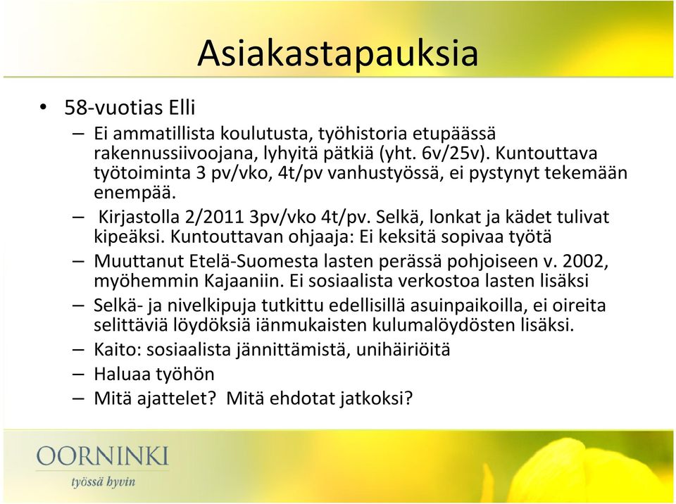 Kuntouttavan ohjaaja: Ei keksitä sopivaa työtä Muuttanut Etelä-Suomesta lasten perässäpohjoiseen v. 2002, myöhemmin Kajaaniin.