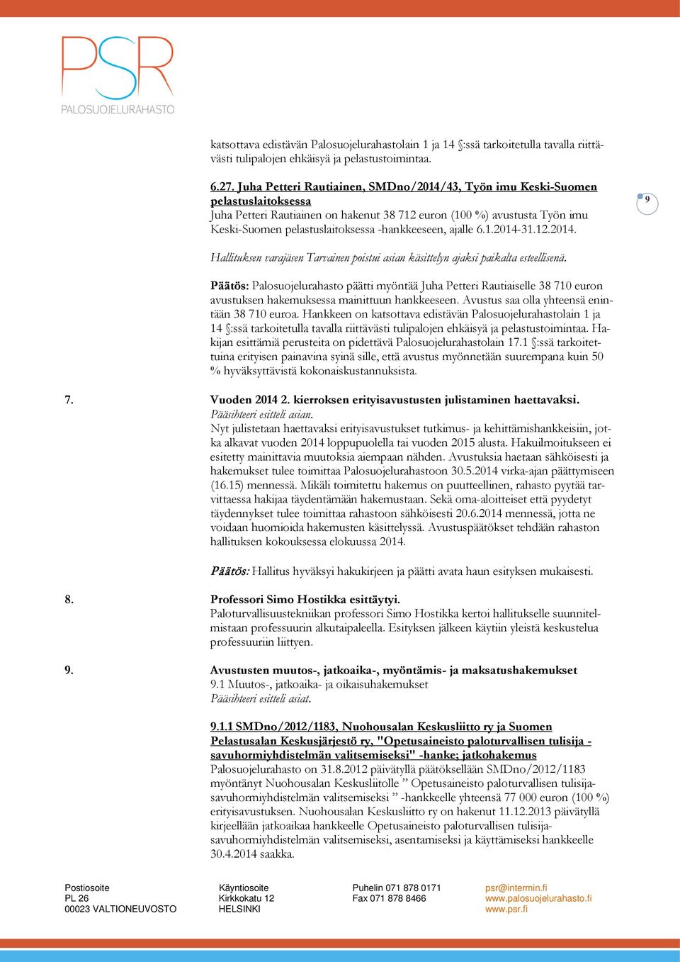-hankkeeseen, ajalle 6.1.2014-31.12.2014. 9 Hallituksen varajäsen Tarvainen poistui asian käsittelyn ajaksi paikalta esteellisenä.