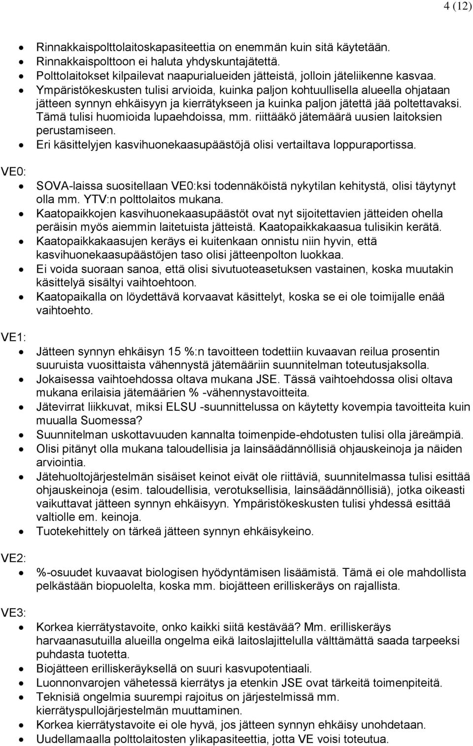 Ympäristökeskusten tulisi arvioida, kuinka paljon kohtuullisella alueella ohjataan jätteen synnyn ehkäisyyn ja kierrätykseen ja kuinka paljon jätettä jää poltettavaksi.