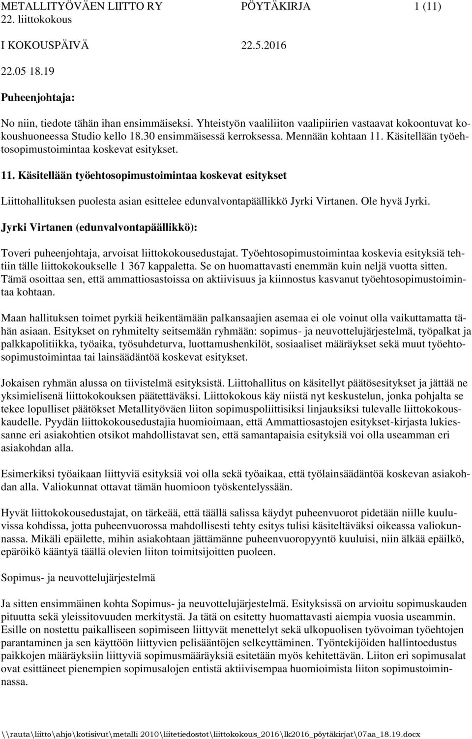Ole hyvä Jyrki. Jyrki Virtanen (edunvalvontapäällikkö): Toveri puheenjohtaja, arvoisat liittokokousedustajat.