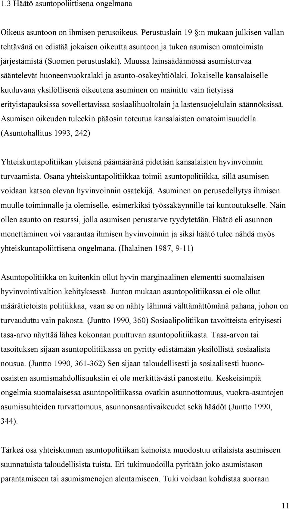 Muussa lainsäädännössä asumisturvaa sääntelevät huoneenvuokralaki ja asunto-osakeyhtiölaki.