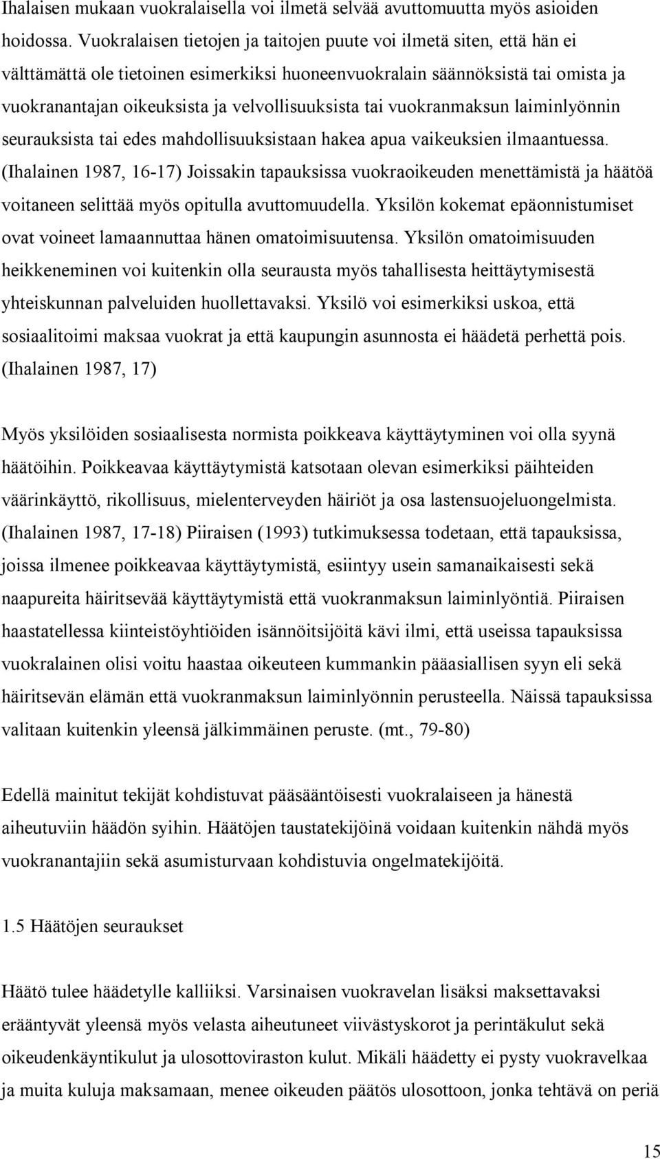 velvollisuuksista tai vuokranmaksun laiminlyönnin seurauksista tai edes mahdollisuuksistaan hakea apua vaikeuksien ilmaantuessa.