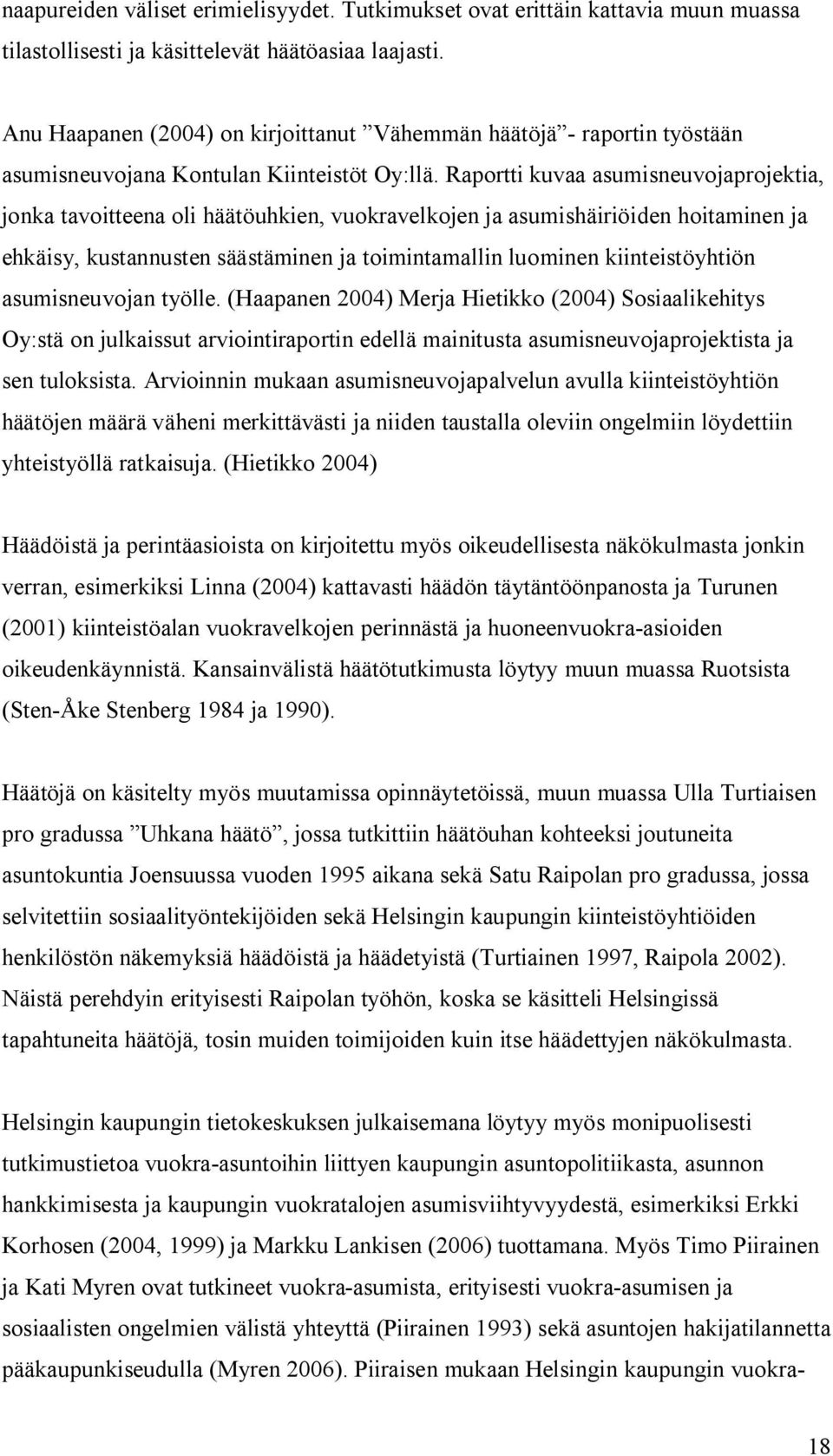 Raportti kuvaa asumisneuvojaprojektia, jonka tavoitteena oli häätöuhkien, vuokravelkojen ja asumishäiriöiden hoitaminen ja ehkäisy, kustannusten säästäminen ja toimintamallin luominen