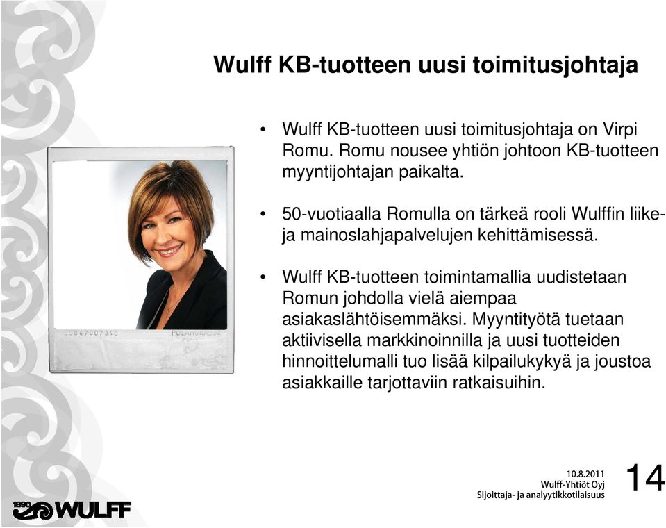 50-vuotiaalla Romulla on tärkeä rooli Wulffin liikeja mainoslahjapalvelujen kehittämisessä.