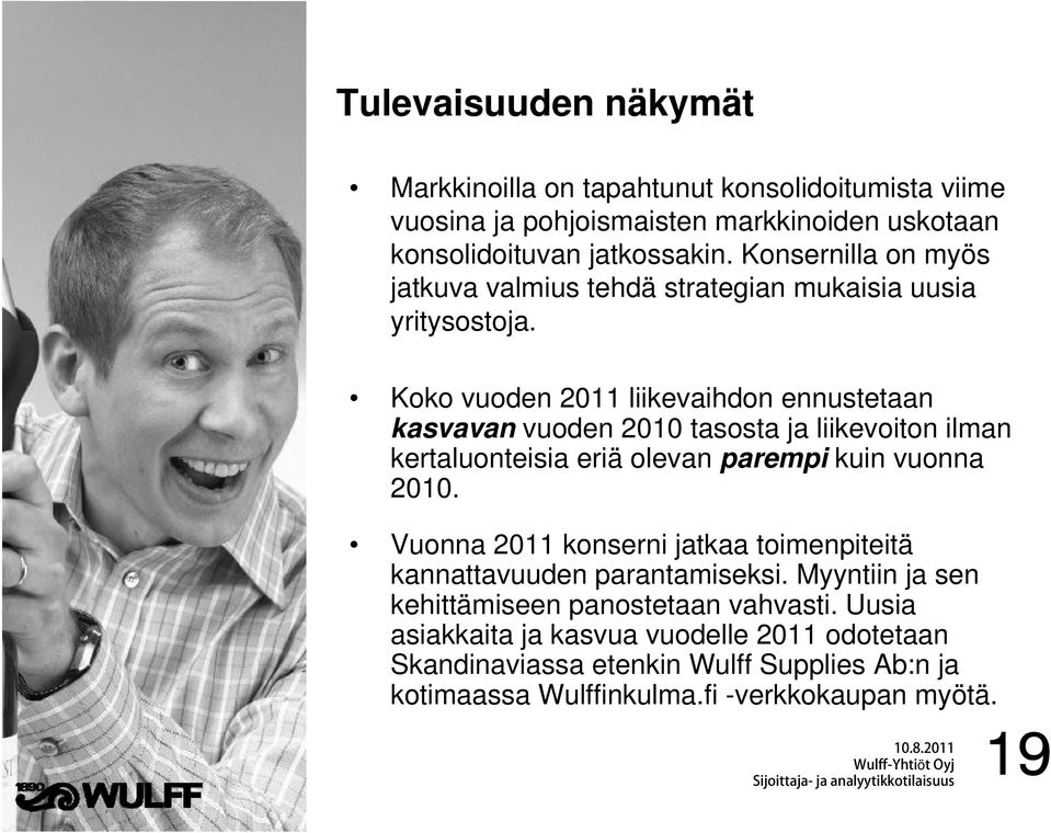 Koko vuoden 2011 liikevaihdon ennustetaan kasvavan vuoden 2010 tasosta ja liikevoiton ilman kertaluonteisia eriä olevan parempi kuin vuonna 2010.