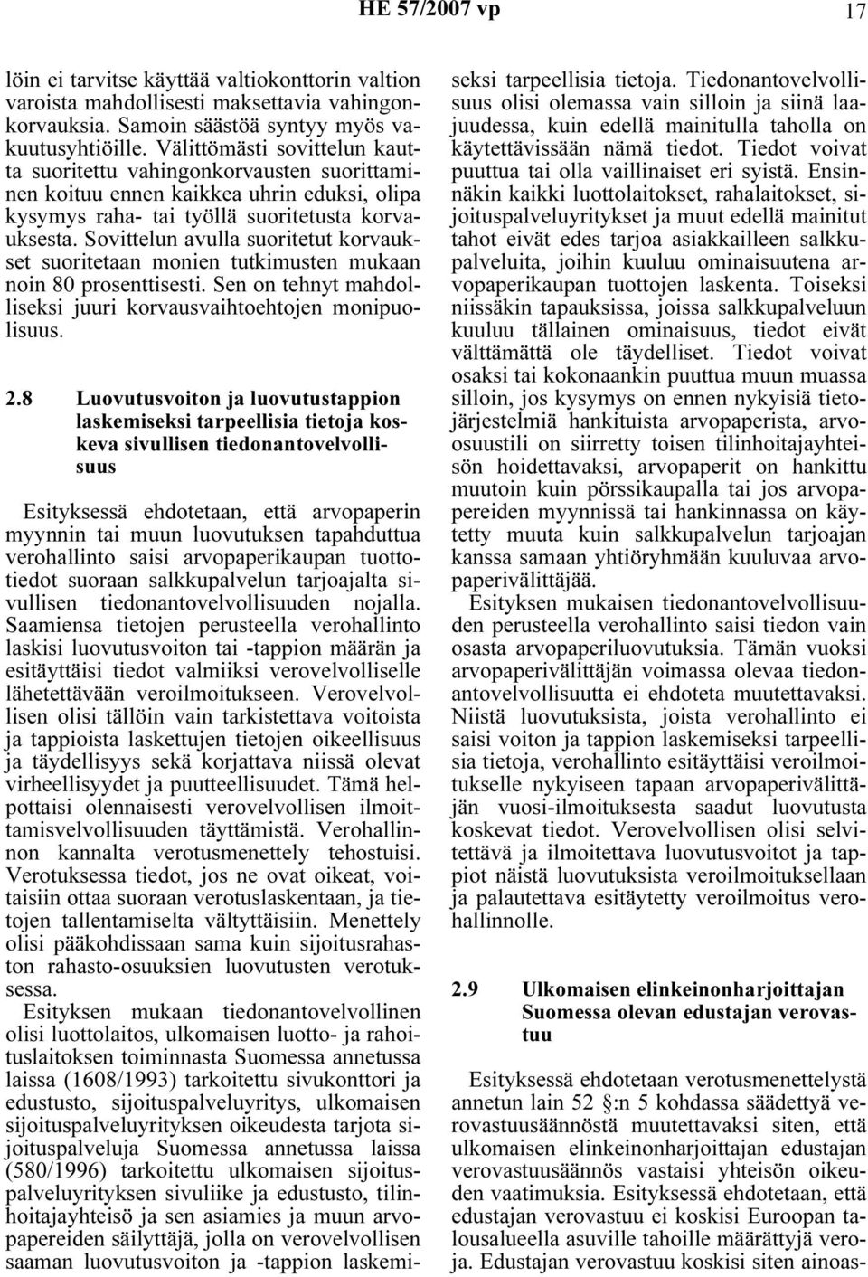 Sovittelun avulla suoritetut korvaukset suoritetaan monien tutkimusten mukaan noin 80 prosenttisesti. Sen on tehnyt mahdolliseksi juuri korvausvaihtoehtojen monipuolisuus. 2.