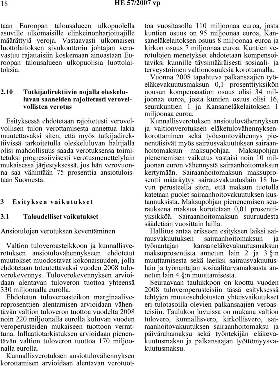 10 Tutkijadirektiivin nojalla oleskeluluvan saaneiden rajoitetusti verovelvollisten verotus Esityksessä ehdotetaan rajoitetusti verovelvollisen tulon verottamisesta annettua lakia muutettavaksi