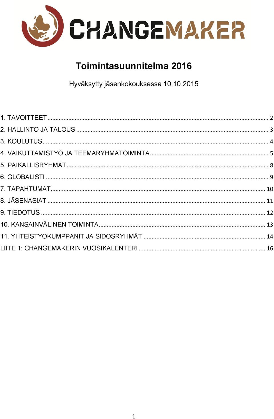 PAIKALLISRYHMÄT... 8 6. GLOBALISTI... 9 7. TAPAHTUMAT... 10 8. JÄSENASIAT... 11 9. TIEDOTUS... 12 10.