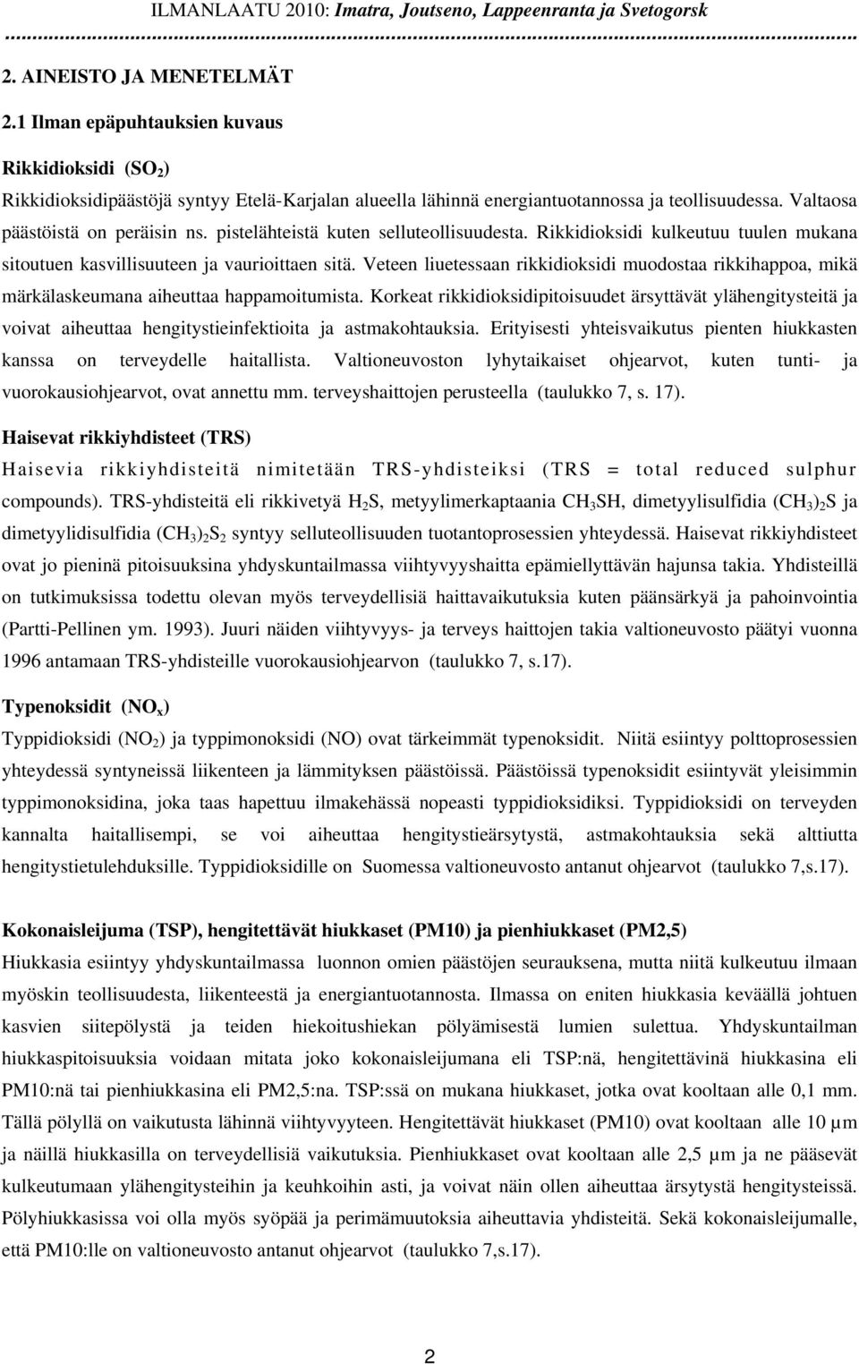 pistelähteistä kuten selluteollisuudesta. Rikkidioksidi kulkeutuu tuulen mukana sitoutuen kasvillisuuteen ja vaurioittaen sitä.