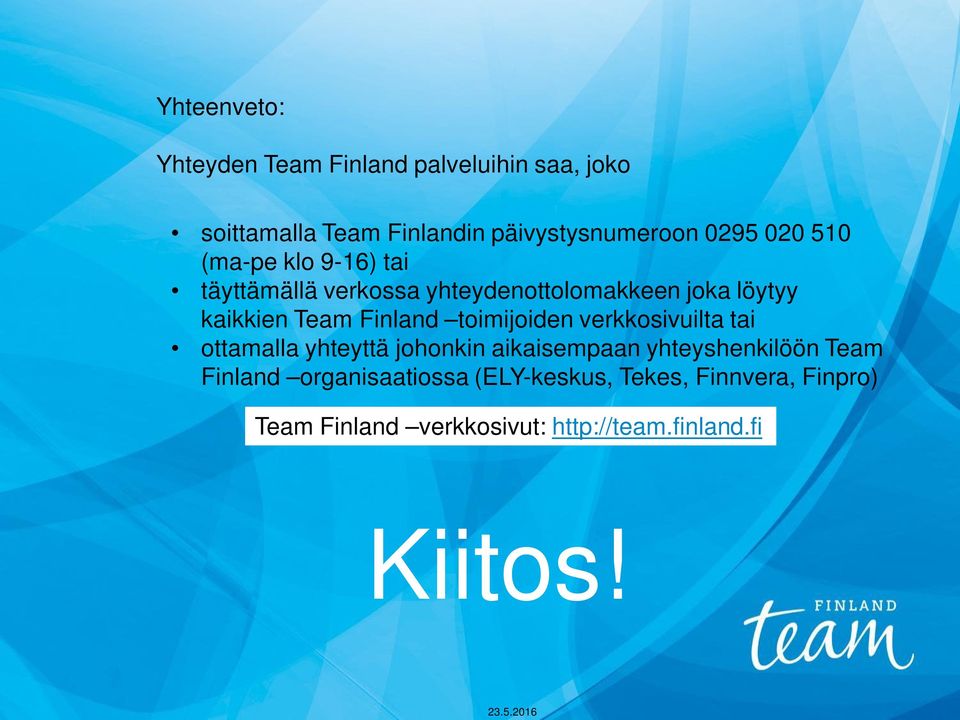 toimijoiden verkkosivuilta tai ottamalla yhteyttä johonkin aikaisempaan yhteyshenkilöön Team Finland