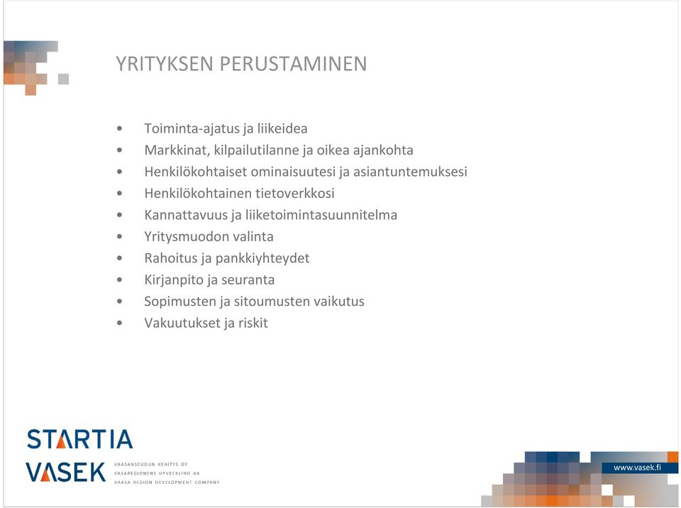 tietoverkkosi Kannattavuus ja liiketoimintasuunnitelma Yritysmuodon valinta Rahoitus ja