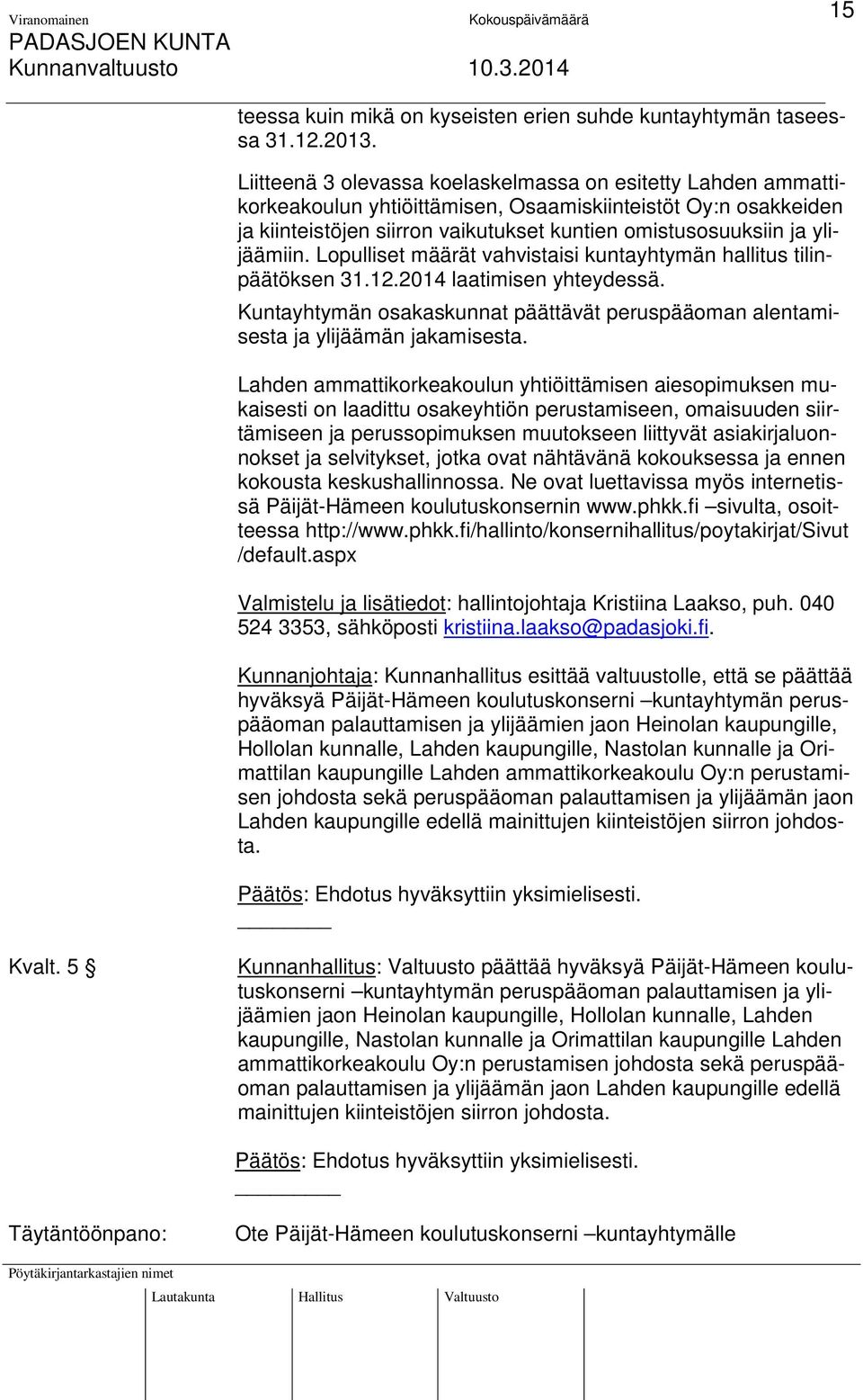 ylijäämiin. Lopulliset määrät vahvistaisi kuntayhtymän hallitus tilinpäätöksen 31.12.2014 laatimisen yhteydessä.