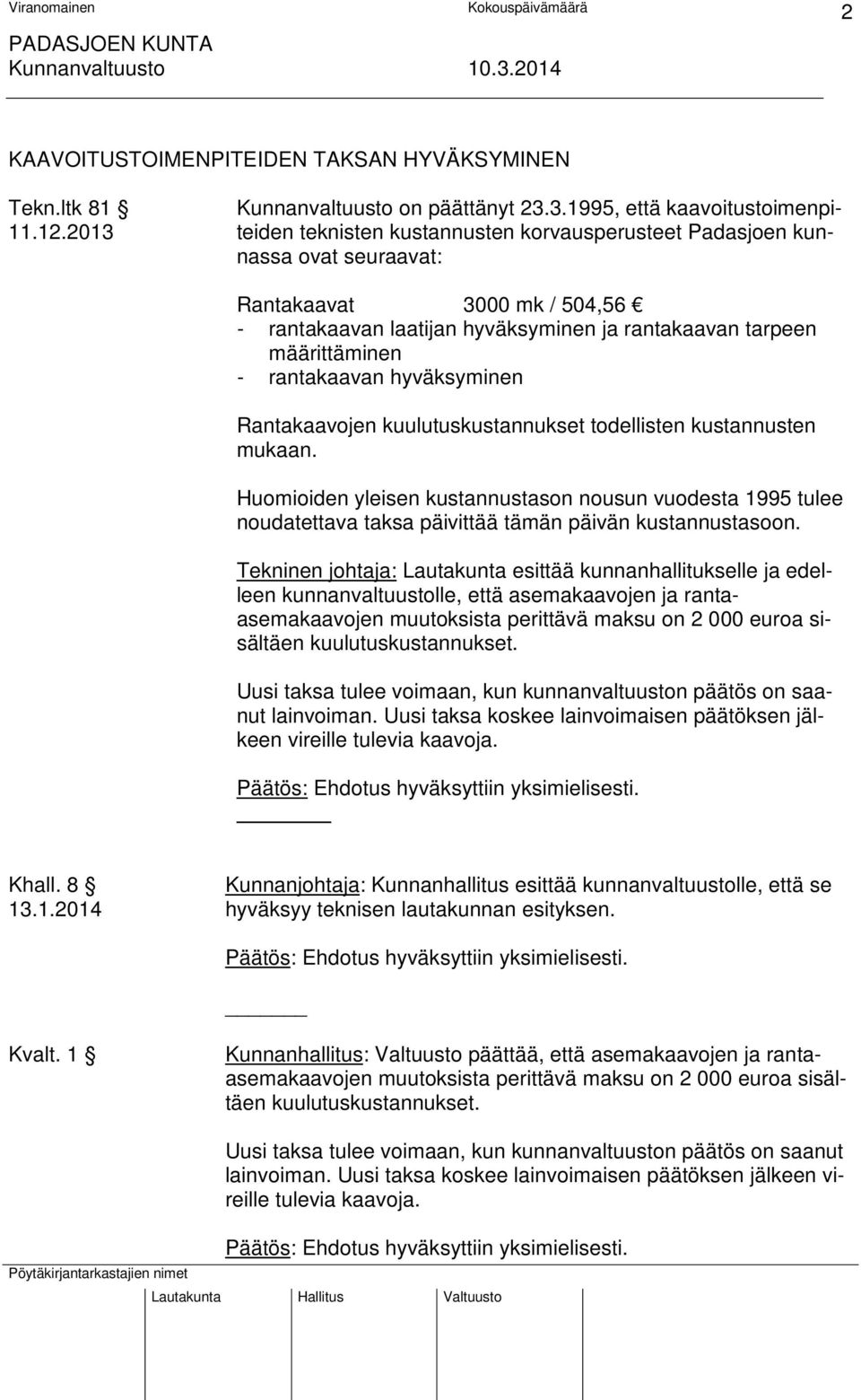 rantakaavan hyväksyminen Rantakaavojen kuulutuskustannukset todellisten kustannusten mukaan.