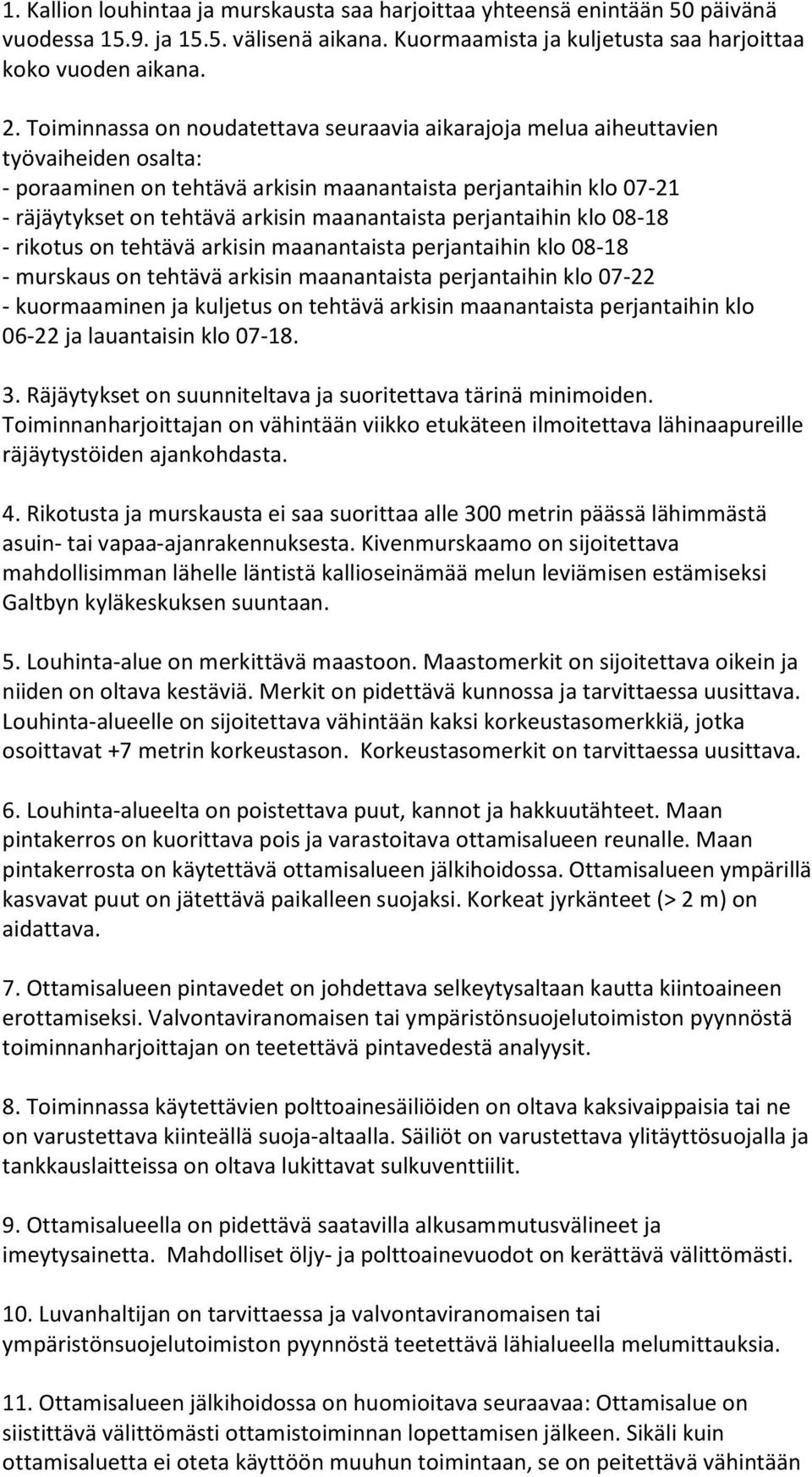 maanantaista perjantaihin klo 08-18 - rikotus on tehtävä arkisin maanantaista perjantaihin klo 08-18 - murskaus on tehtävä arkisin maanantaista perjantaihin klo 07-22 - kuormaaminen ja kuljetus on