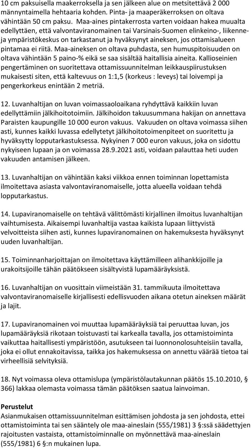 ottamisalueen pintamaa ei riitä. Maa-aineksen on oltava puhdasta, sen humuspitoisuuden on oltava vähintään 5 paino-% eikä se saa sisältää haitallisia aineita.