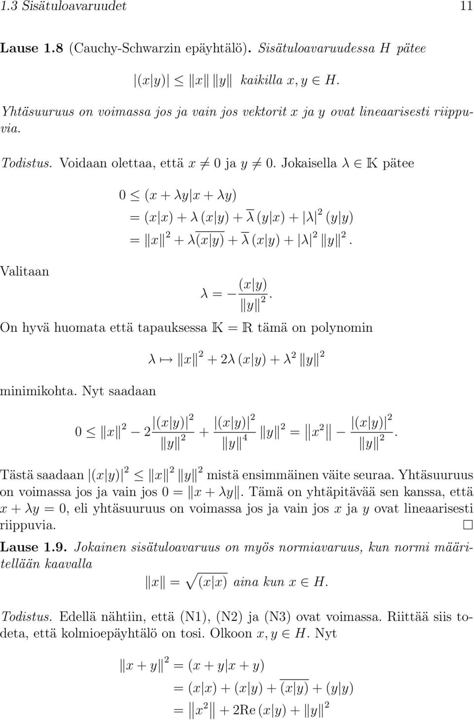 Jokaisella λ K pätee Valitaan 0 (x + λy x + λy) = (x x) + λ (x y) + λ (y x) + λ 2 (y y) = x 2 + λ(x y) + λ (x y) + λ 2 y 2. λ = (x y) y 2.