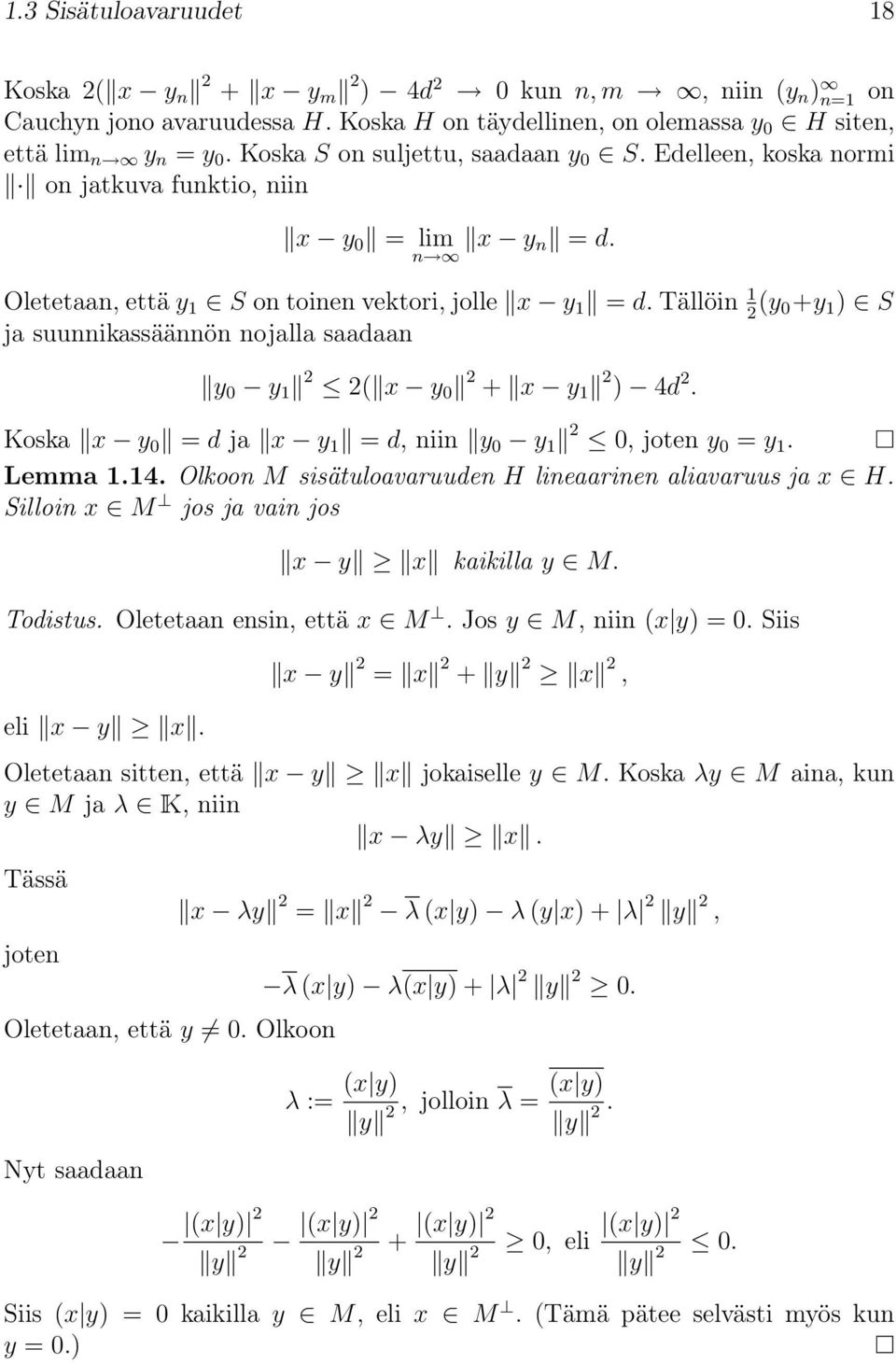 Tällöin 1 2 (y 0+y 1 ) S ja suunnikassäännön nojalla saadaan y 0 y 1 2 2( x y 0 2 + x y 1 2 ) 4d 2. Koska x y 0 = d ja x y 1 = d, niin y 0 y 1 2 0, joten y 0 = y 1. Lemma 1.14.