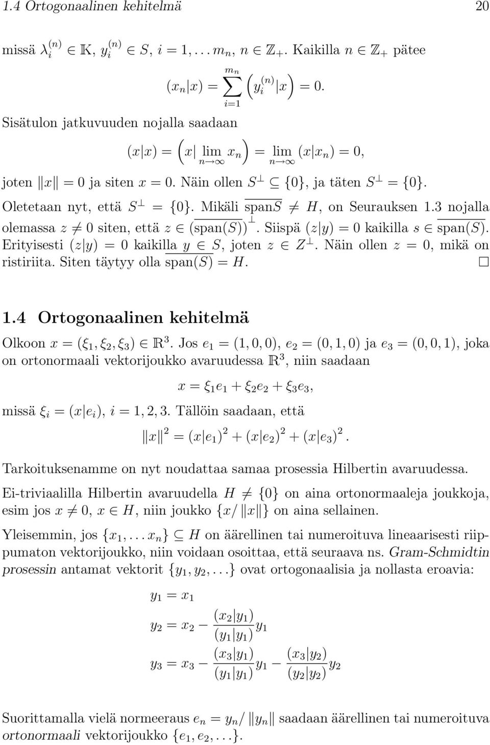 Mikäli spans H, on Seurauksen 1.3 nojalla olemassa z 0 siten, että z (span(s)). Siispä (z y) = 0 kaikilla s span(s). rityisesti (z y) = 0 kaikilla y S, joten z Z. Näin ollen z = 0, mikä on ristiriita.