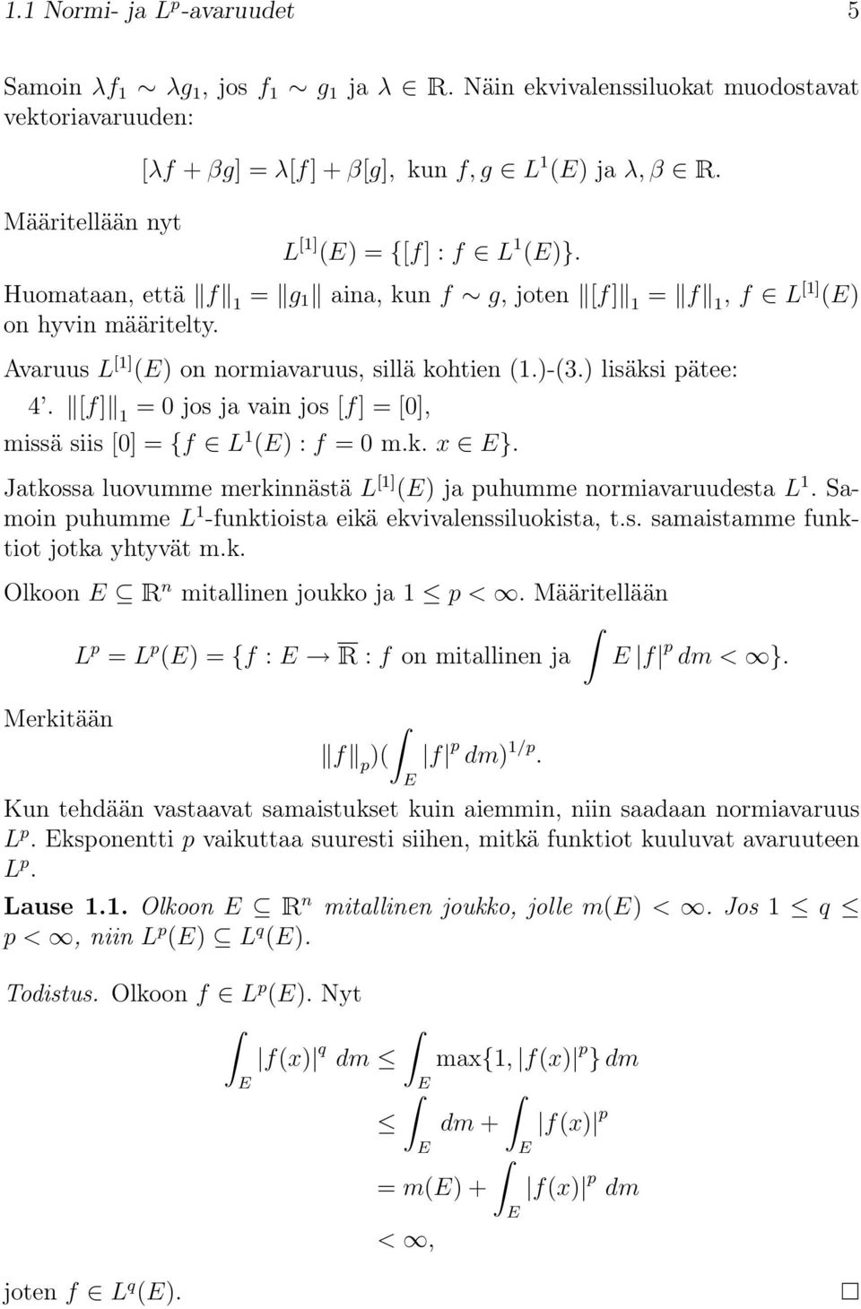 [f] 1 = 0 jos ja vain jos [f] = [0], missä siis [0] = {f L 1 () : f = 0 m.k. x }. Jatkossa luovumme merkinnästä L [1] () ja puhumme normiavaruudesta L 1.