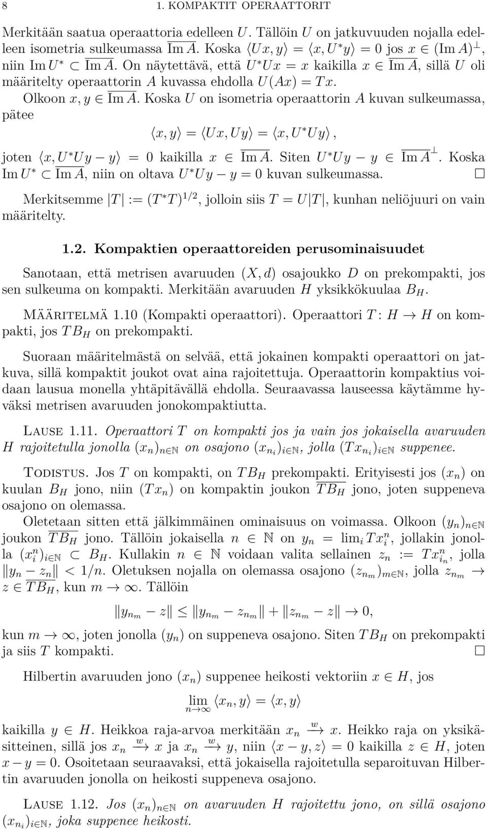 Koska U on isometria operaattorin A kuvan sulkeumassa, pätee Èx, yí = ÈUx,UyÍ = Èx, U ú UyÍ, joten Èx, U ú Uy yí = 0 kaikilla x œ Im A. Siten U ú Uy y œ Im A.