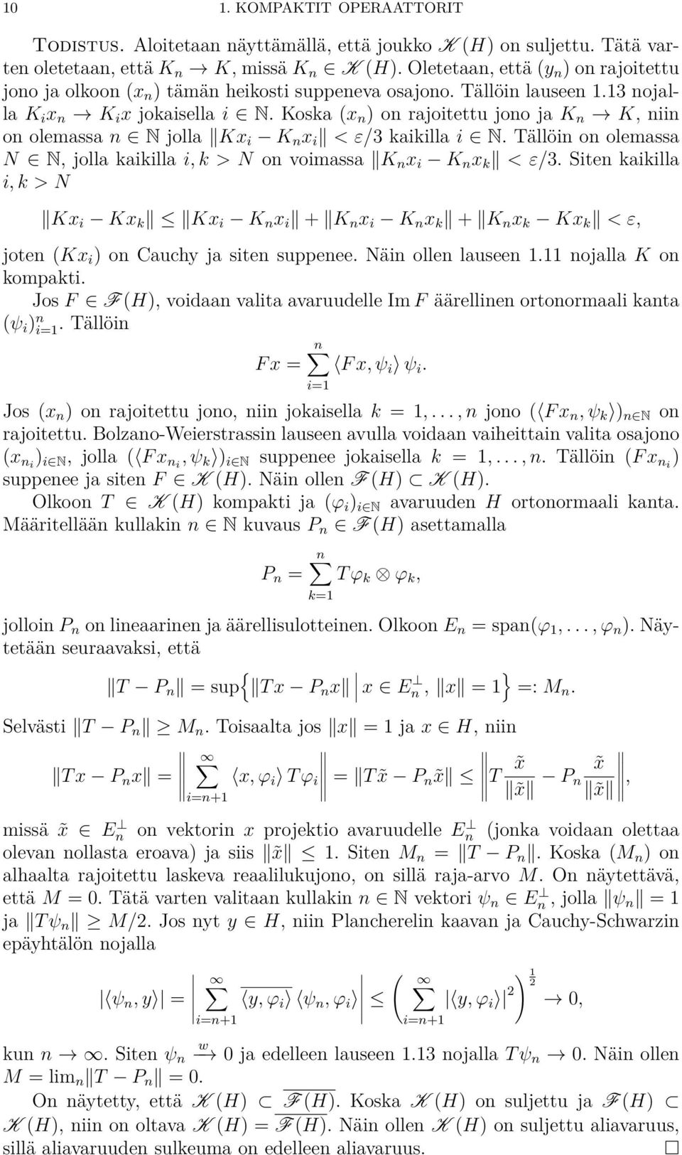 Koska(x n ) on rajoitettu jono ja K n æ K, niin on olemassa n œ N jolla ÎKx i K n x i Î <Á/3 kaikilla i œ N. Tällöin on olemassa N œ N, jolla kaikilla i, k > N on voimassa ÎK n x i K n x k Î <Á/3.