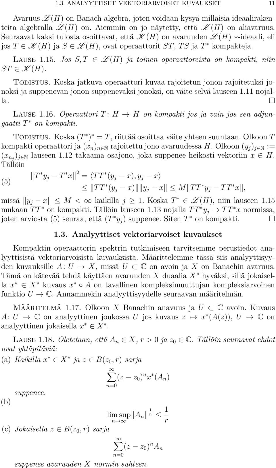 Jos S, T œ L (H) ja toinen operaattoreista on kompakti, niin ST œ K (H). Todistus.