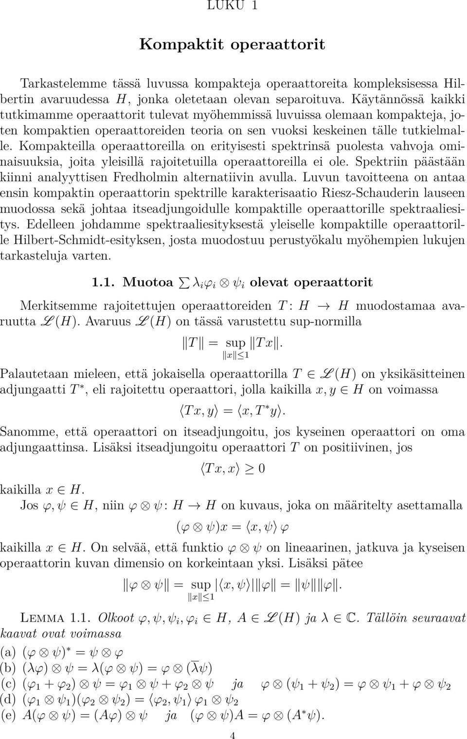 Kompakteilla operaattoreilla on erityisesti spektrinsä puolesta vahvoja ominaisuuksia, joita yleisillä rajoitetuilla operaattoreilla ei ole.