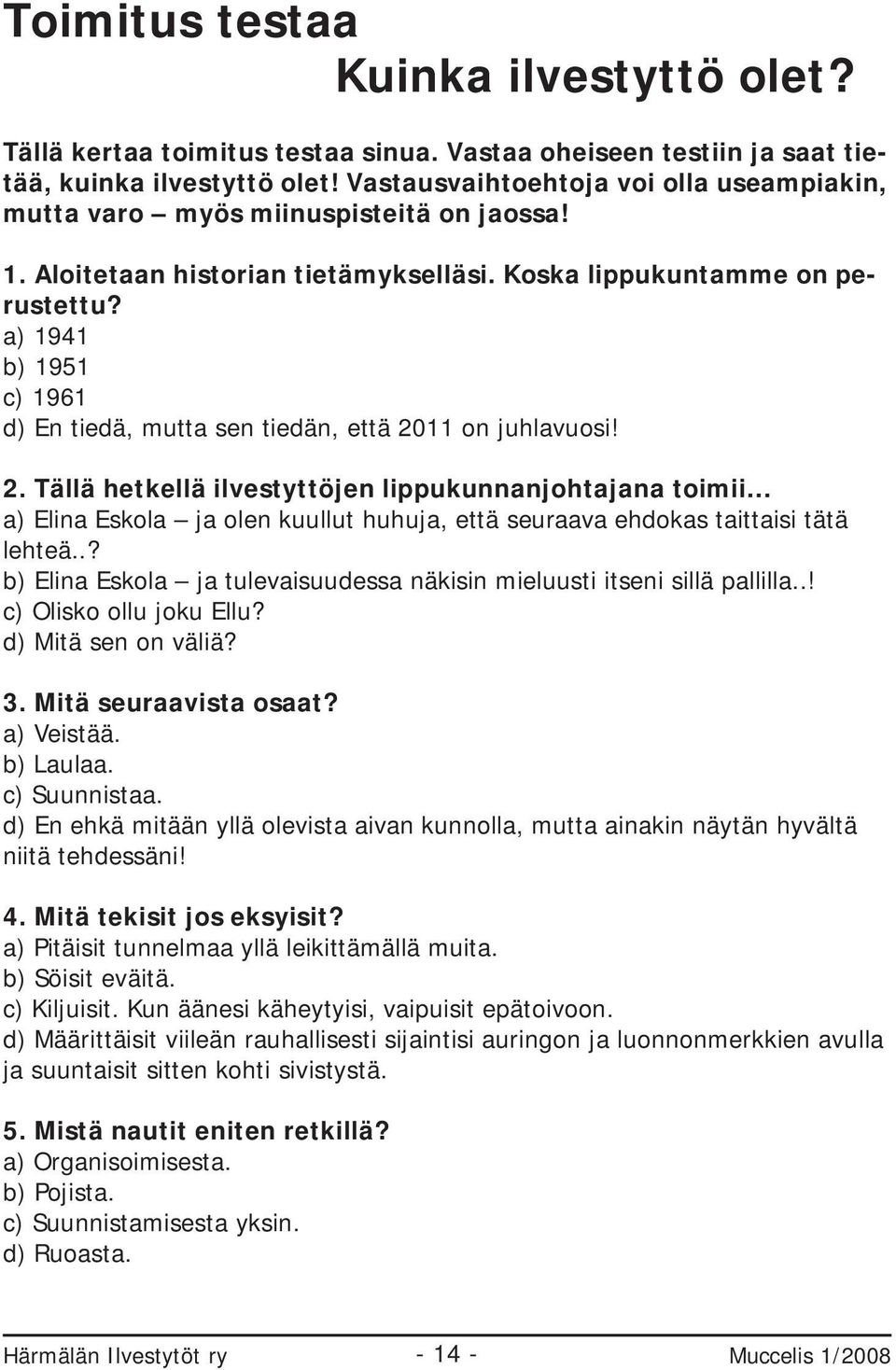 a) 1941 b) 1951 c) 1961 d) En tiedä, mutta sen tiedän, että 20