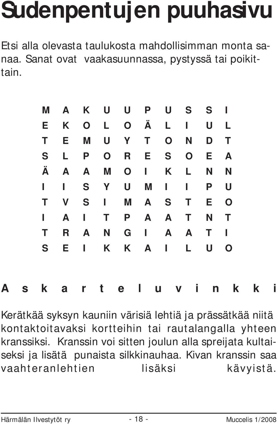 G I A A T I S E I K K A I L U O A s k a r t e l u v i n k k i Kerätkää syksyn kauniin värisiä lehtiä ja prässätkää niitä kontaktoitavaksi kortteihin tai rautalangalla