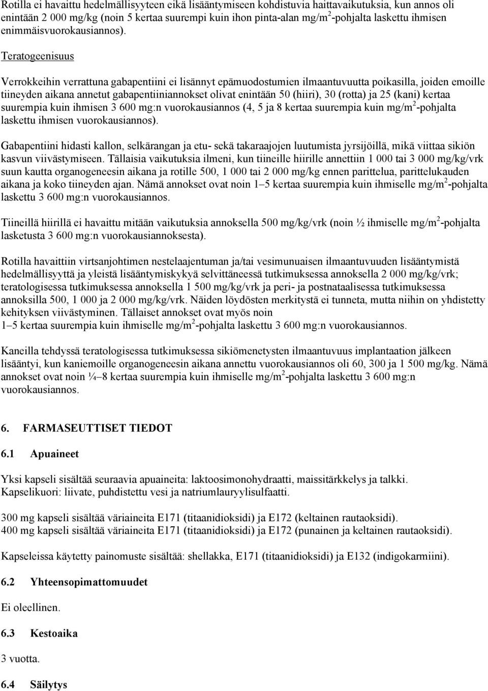 Teratogeenisuus Verrokkeihin verrattuna gabapentiini ei lisännyt epämuodostumien ilmaantuvuutta poikasilla, joiden emoille tiineyden aikana annetut gabapentiiniannokset olivat enintään 50 (hiiri), 30