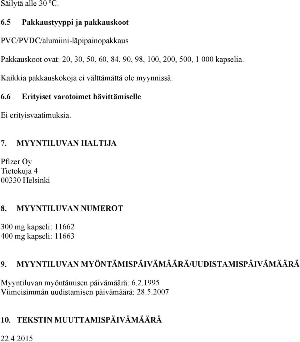 Kaikkia pakkauskokoja ei välttämättä ole myynnissä. 6.6 Erityiset varotoimet hävittämiselle Ei erityisvaatimuksia. 7.