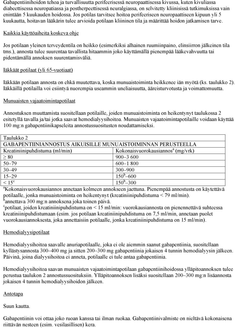 Jos potilas tarvitsee hoitoa perifeeriseen neuropaattiseen kipuun yli 5 kuukautta, hoitavan lääkärin tulee arvioida potilaan kliininen tila ja määrittää hoidon jatkamisen tarve.