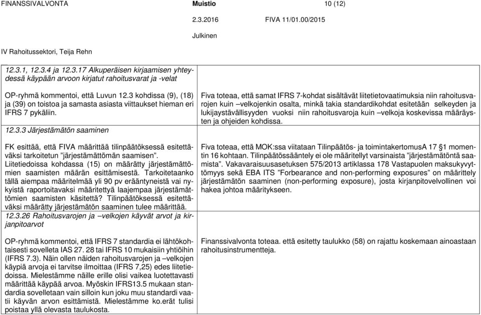 Liitetiedoissa kohdassa (15) on määrätty järjestämättömien saamisten määrän esittämisestä.