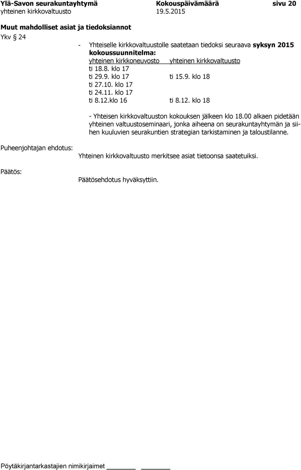 klo 17 ti 8.12.klo 16 ti 8.12. klo 18 - Yhteisen kirkkovaltuuston kokouksen jälkeen klo 18.