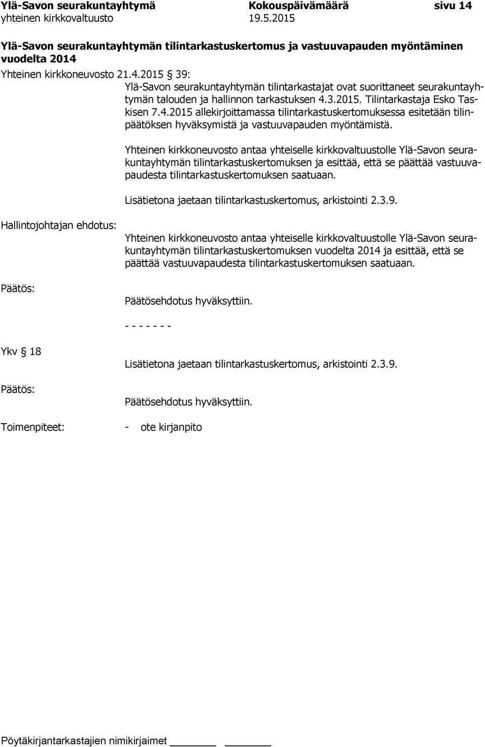 Yhteinen kirkkoneuvosto antaa yhteiselle kirkkovaltuustolle Ylä-Savon seurakuntayhtymän tilintarkastuskertomuksen ja esittää, että se päättää vastuuvapaudesta tilintarkastuskertomuksen saatuaan.