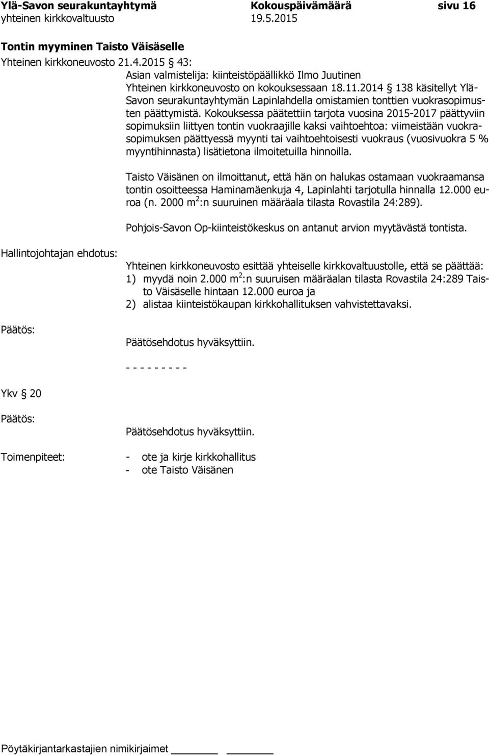 2014 138 käsitellyt Ylä- Savon seurakuntayhtymän Lapinlahdella omistamien tonttien vuokrasopimusten päättymistä.