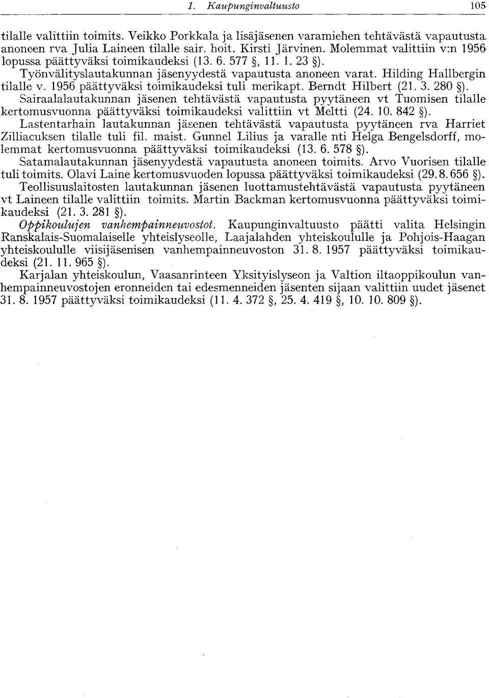 1956 päättyväksi toimikaudeksi tuli merikapt. Berndt Hilbert (21. 3. 280 ).