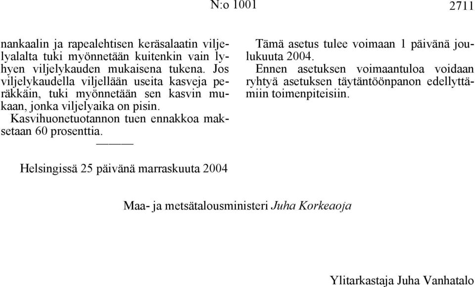 Kasvihuonetuotannon tuen ennakkoa maksetaan 60 prosenttia. Tämä asetus tulee voimaan 1 päivänä joulukuuta 2004.