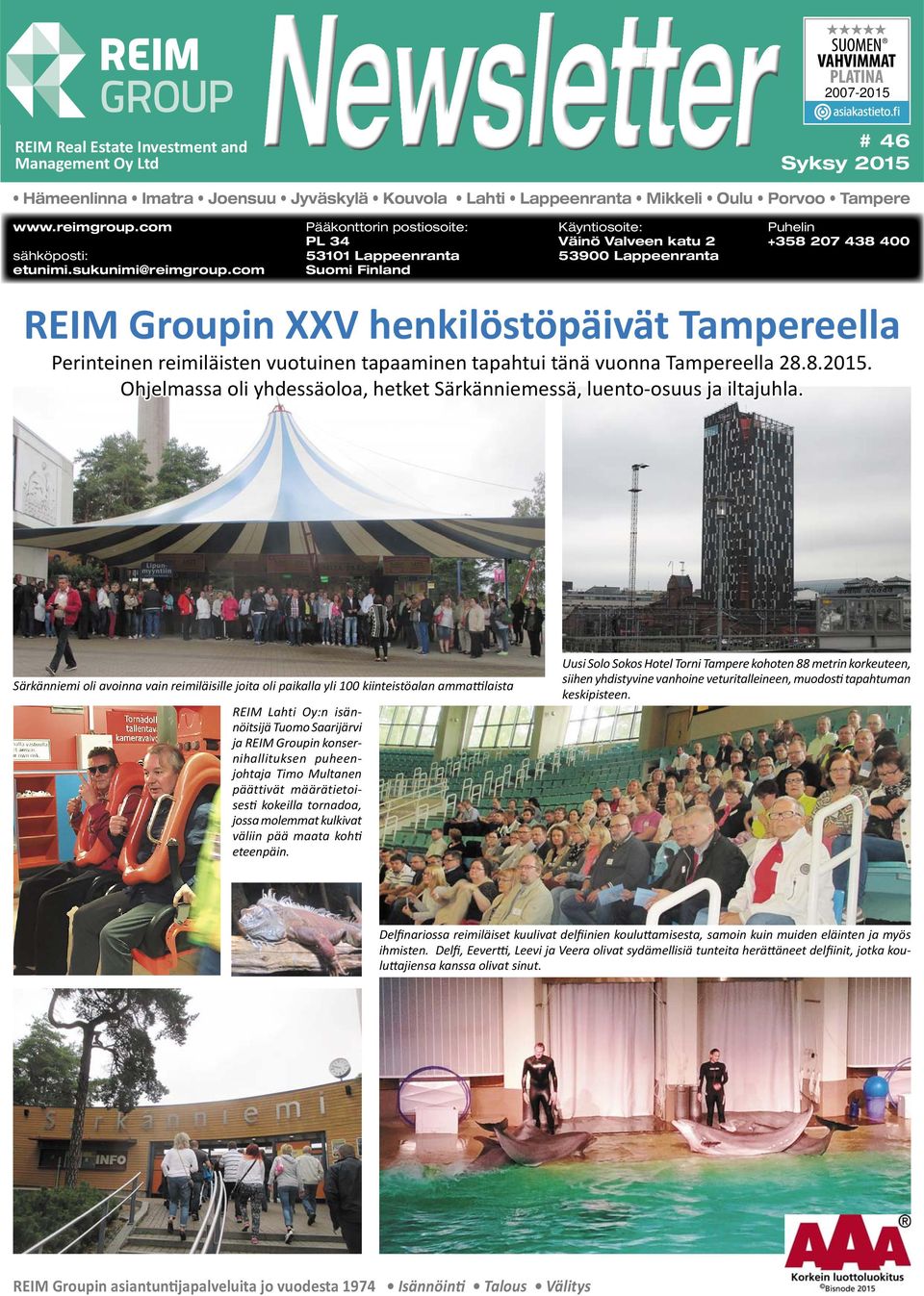 com Pääkonttorin postiosoite: PL 34 53101 Lappeenranta Suomi Finland Käyntiosoite: Puhelin +358 207 438 400 REIM Groupin XXV henkilöstöpäivät Tampereella Perinteinen reimiläisten vuotuinen tapaaminen