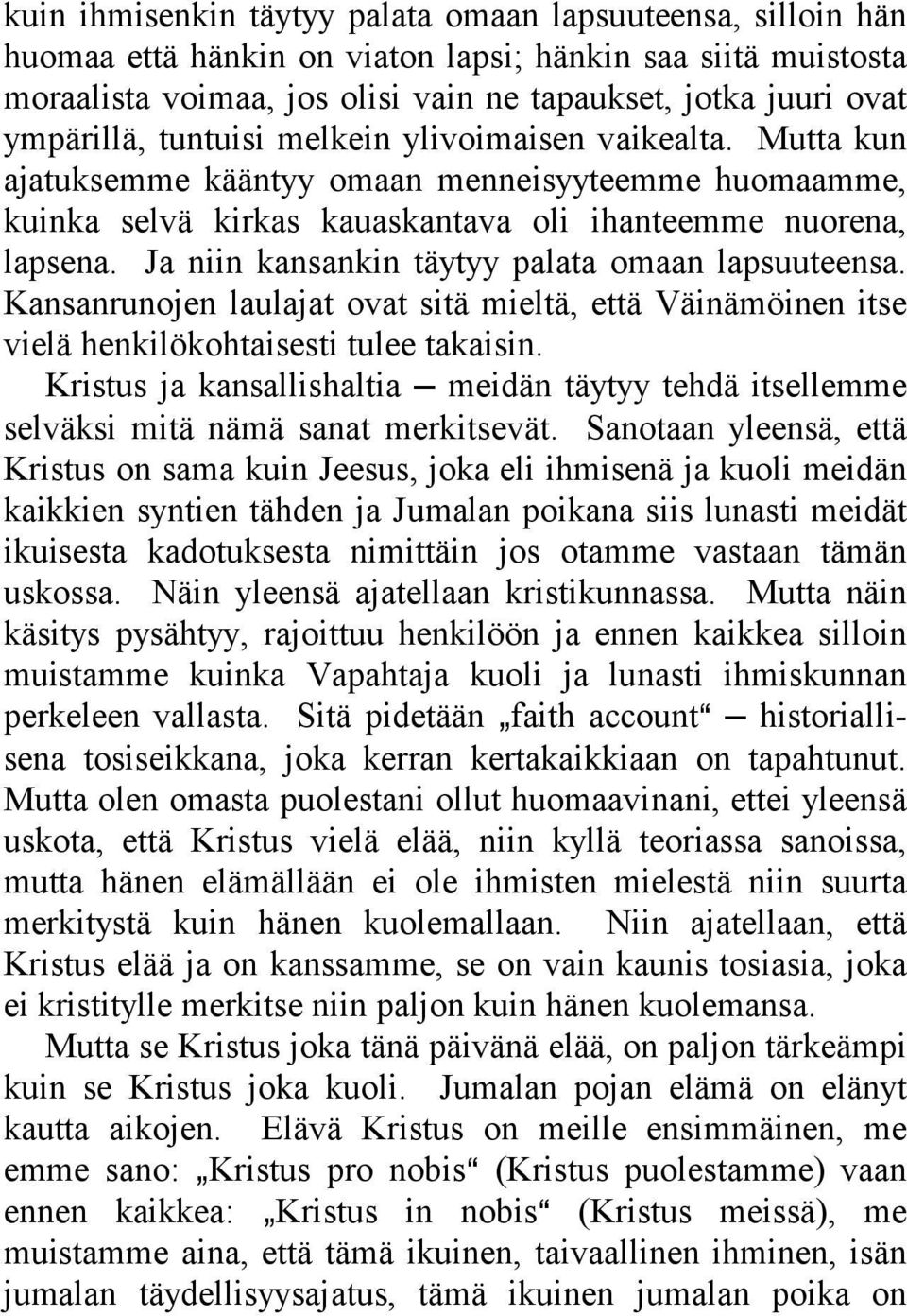 Ja niin kansankin täytyy palata omaan lapsuuteensa. Kansanrunojen laulajat ovat sitä mieltä, että Väinämöinen itse vielä henkilökohtaisesti tulee takaisin.