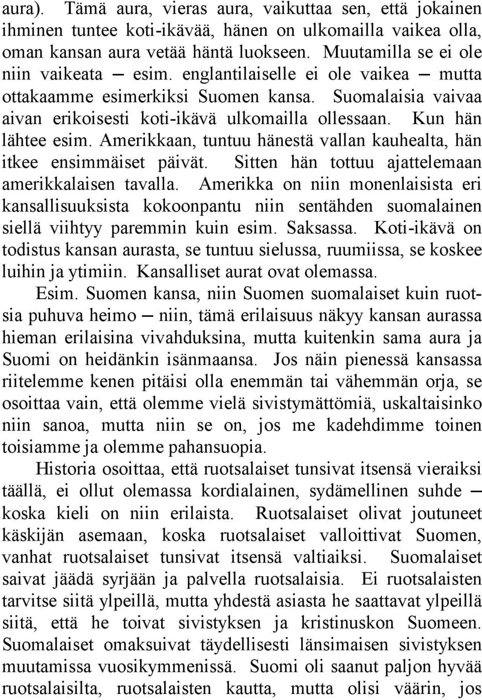 Amerikkaan, tuntuu hänestä vallan kauhealta, hän itkee ensimmäiset päivät. Sitten hän tottuu ajattelemaan amerikkalaisen tavalla.