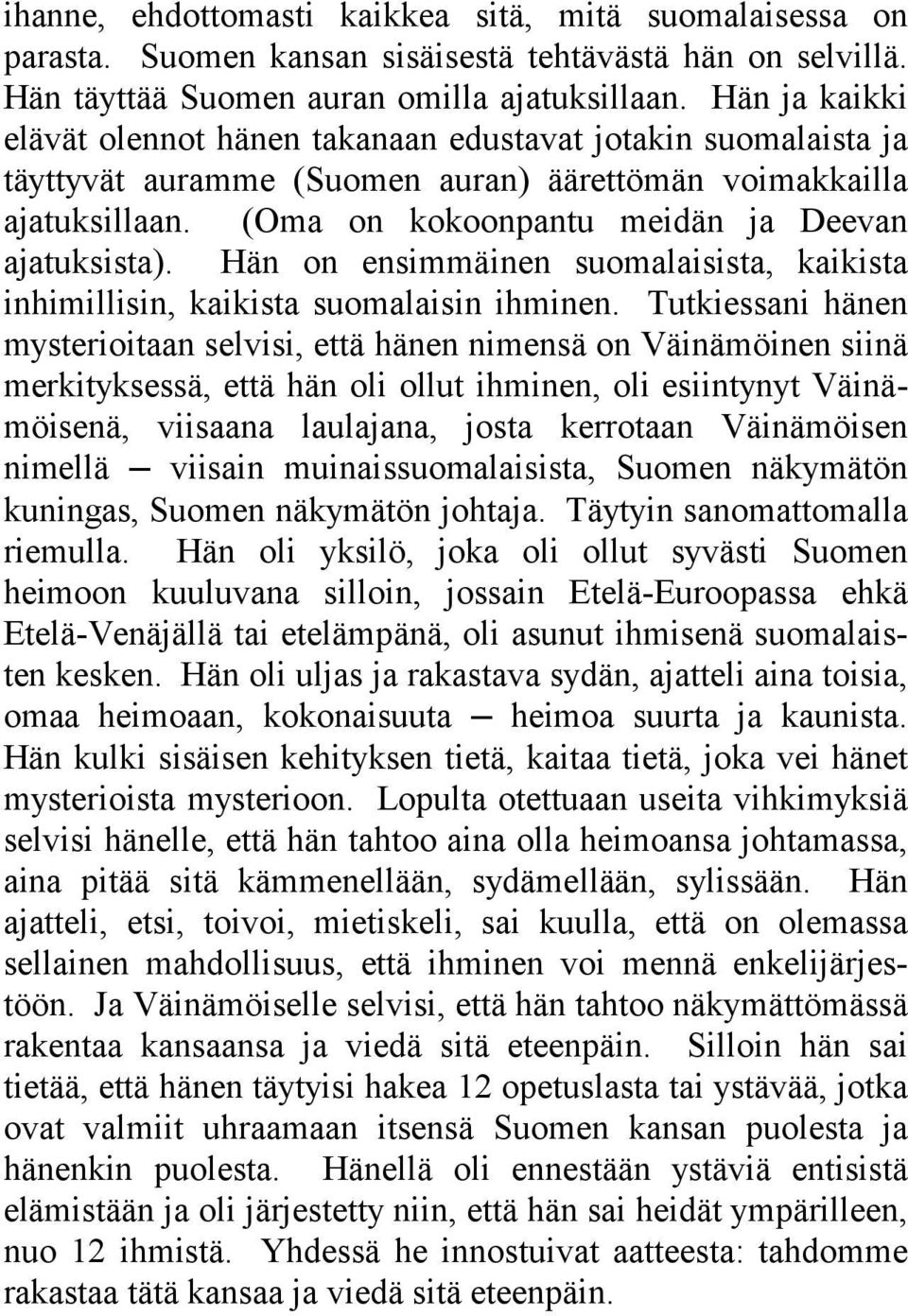 Hän on ensimmäinen suomalaisista, kaikista inhimillisin, kaikista suomalaisin ihminen.