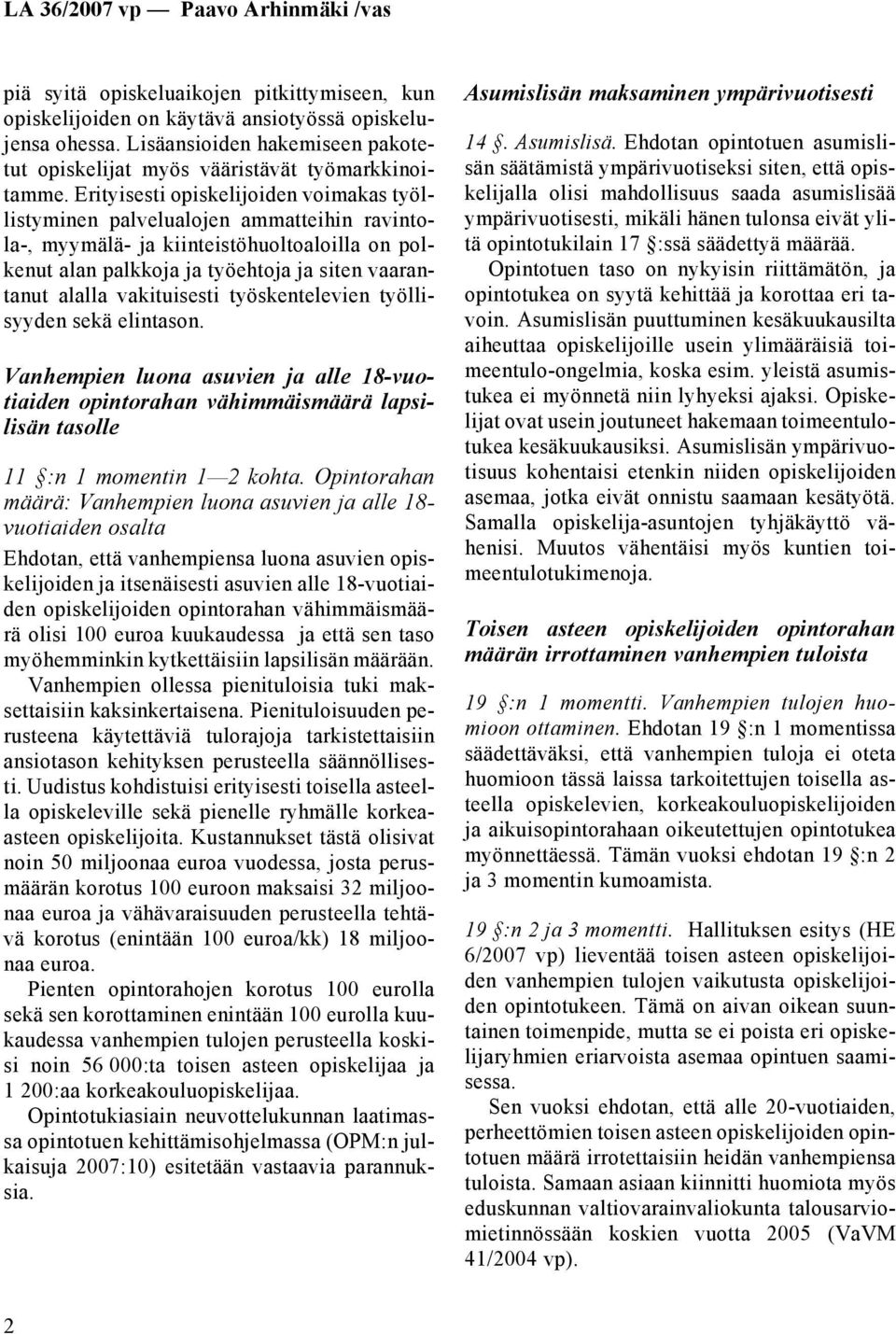 vakituisesti työskentelevien työllisyyden sekä elintason. Vanhempien luona asuvien ja alle 18-vuotiaiden opintorahan vähimmäismäärä lapsilisän tasolle 11 :n 1 momentin 1 2 kohta.