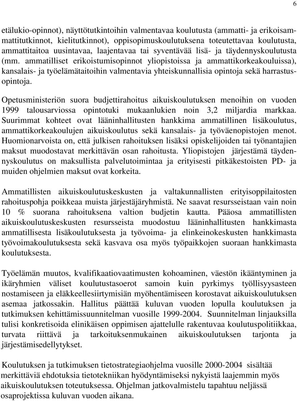 ammatilliset erikoistumisopinnot yliopistoissa ja ammattikorkeakouluissa), kansalais- ja työelämätaitoihin valmentavia yhteiskunnallisia opintoja sekä harrastusopintoja.