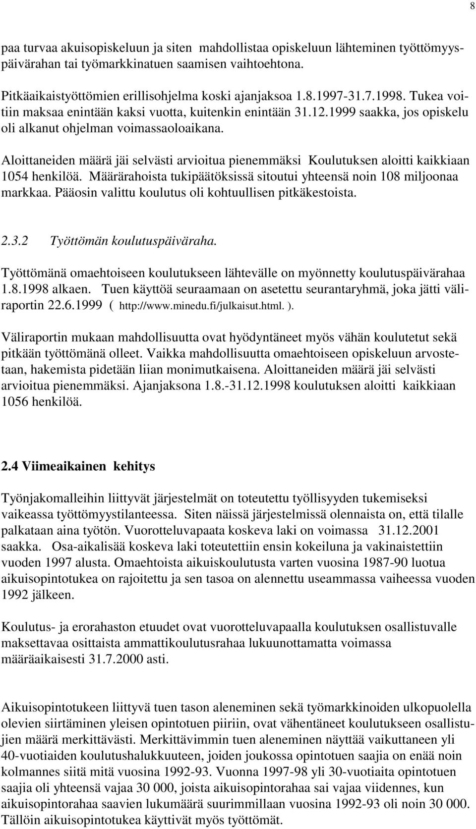Aloittaneiden määrä jäi selvästi arvioitua pienemmäksi Koulutuksen aloitti kaikkiaan 1054 henkilöä. Määrärahoista tukipäätöksissä sitoutui yhteensä noin 108 miljoonaa markkaa.