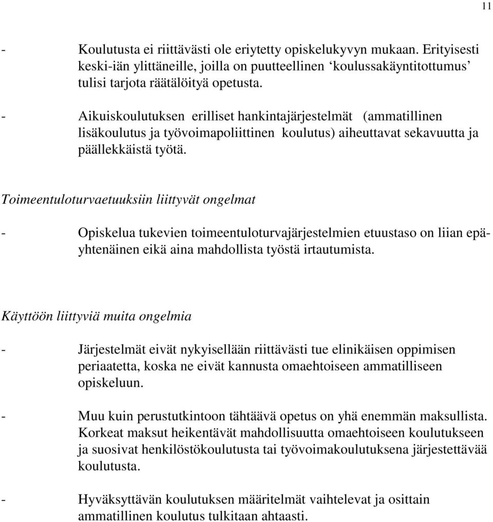Toimeentuloturvaetuuksiin liittyvät ongelmat - Opiskelua tukevien toimeentuloturvajärjestelmien etuustaso on liian epäyhtenäinen eikä aina mahdollista työstä irtautumista.