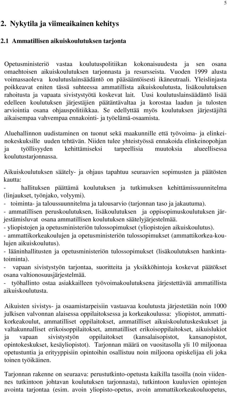 Vuoden 1999 alusta voimassaoleva koulutuslainsäädäntö on pääsääntöisesti ikäneutraali.