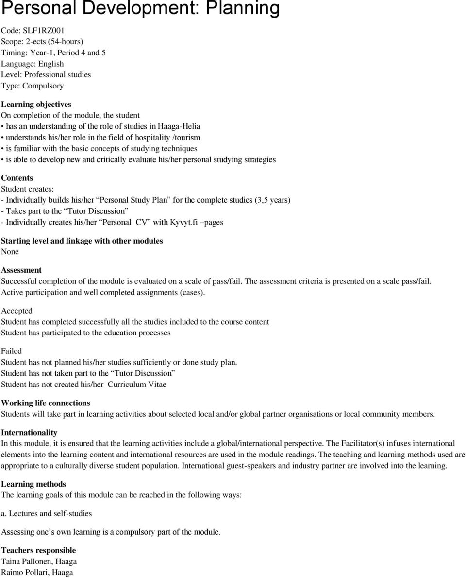 techniques is able to develop new and critically evaluate his/her personal studying strategies Contents Student creates: - Individually builds his/her Personal Study Plan for the complete studies