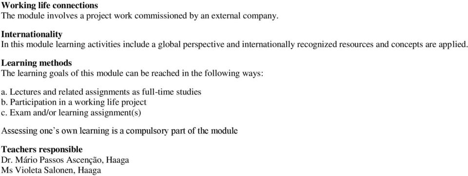 Learning methods The learning goals of this module can be reached in the following ways: a. Lectures and related assignments as full-time studies b.