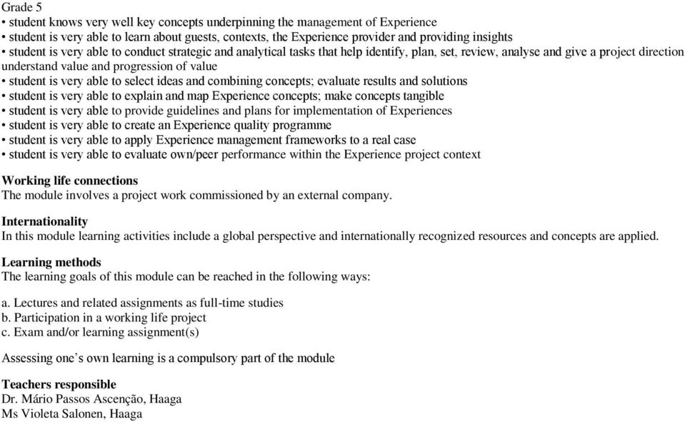 select ideas and combining concepts; evaluate results and solutions student is very able to explain and map Experience concepts; make concepts tangible student is very able to provide guidelines and